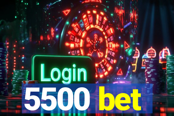 5500 bet